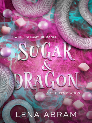 cover image of Sugar & Dragon. Sweet Steamy Romance Act I